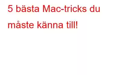 5 bästa Mac-tricks du måste känna till!