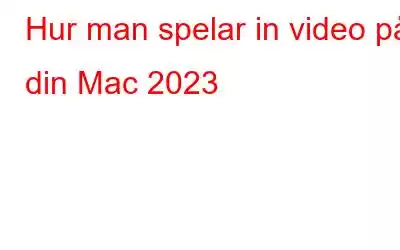 Hur man spelar in video på din Mac 2023