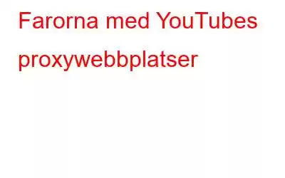 Farorna med YouTubes proxywebbplatser