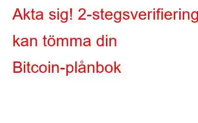 Akta sig! 2-stegsverifiering kan tömma din Bitcoin-plånbok