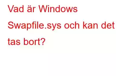 Vad är Windows Swapfile.sys och kan det tas bort?