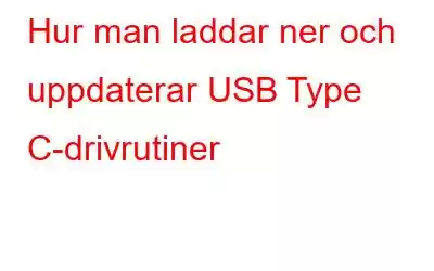 Hur man laddar ner och uppdaterar USB Type C-drivrutiner