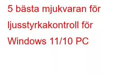 5 bästa mjukvaran för ljusstyrkakontroll för Windows 11/10 PC