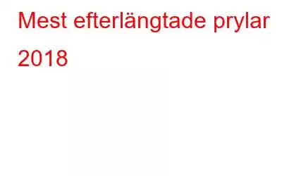 Mest efterlängtade prylar 2018