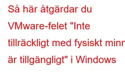 Så här åtgärdar du VMware-felet 