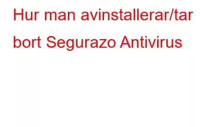 Hur man avinstallerar/tar bort Segurazo Antivirus