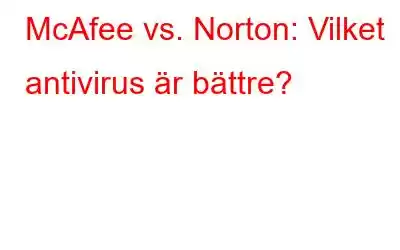 McAfee vs. Norton: Vilket antivirus är bättre?