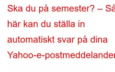 Ska du på semester? – Så här kan du ställa in automatiskt svar på dina Yahoo-e-postmeddelanden.