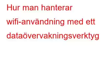 Hur man hanterar wifi-användning med ett dataövervakningsverktyg