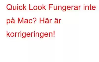 Quick Look Fungerar inte på Mac? Här är korrigeringen!