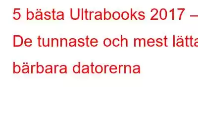 5 bästa Ultrabooks 2017 – De tunnaste och mest lätta bärbara datorerna