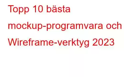 Topp 10 bästa mockup-programvara och Wireframe-verktyg 2023