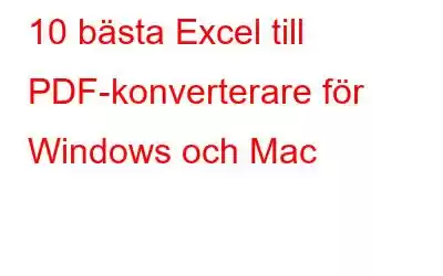 10 bästa Excel till PDF-konverterare för Windows och Mac