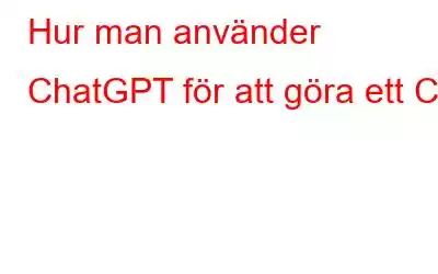 Hur man använder ChatGPT för att göra ett CV