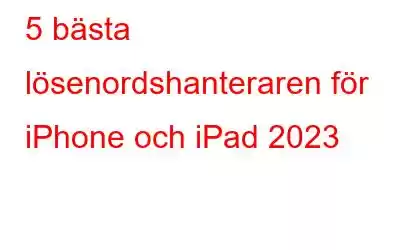 5 bästa lösenordshanteraren för iPhone och iPad 2023