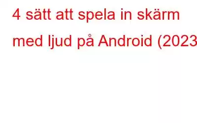 4 sätt att spela in skärm med ljud på Android (2023)