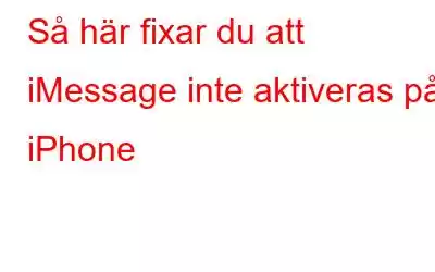 Så här fixar du att iMessage inte aktiveras på iPhone