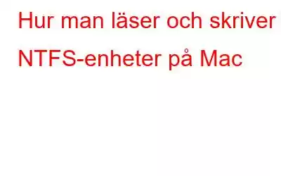 Hur man läser och skriver NTFS-enheter på Mac