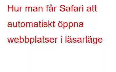 Hur man får Safari att automatiskt öppna webbplatser i läsarläge