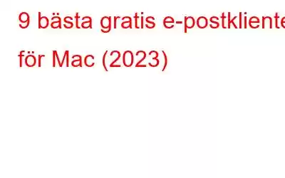 9 bästa gratis e-postklienter för Mac (2023)