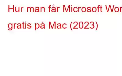 Hur man får Microsoft Word gratis på Mac (2023)