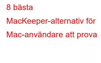 8 bästa MacKeeper-alternativ för Mac-användare att prova