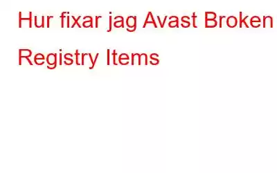 Hur fixar jag Avast Broken Registry Items