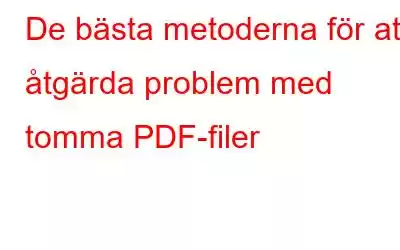 De bästa metoderna för att åtgärda problem med tomma PDF-filer