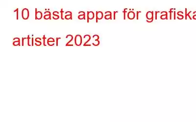 10 bästa appar för grafiska artister 2023