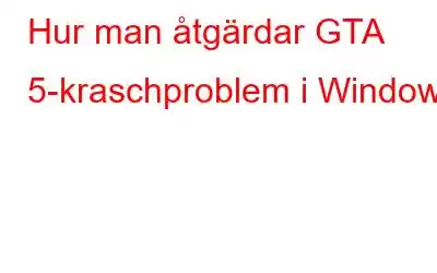 Hur man åtgärdar GTA 5-kraschproblem i Windows