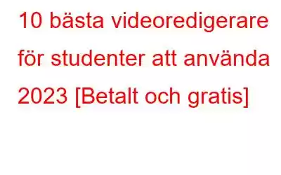 10 bästa videoredigerare för studenter att använda 2023 [Betalt och gratis]