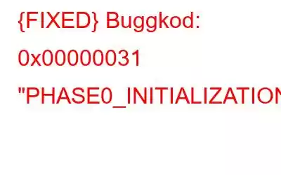 {FIXED} Buggkod: 0x00000031 