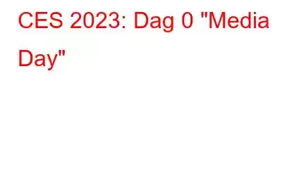 CES 2023: Dag 0 