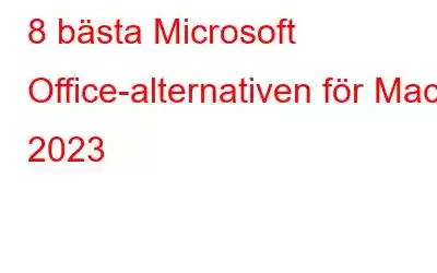 8 bästa Microsoft Office-alternativen för Mac 2023