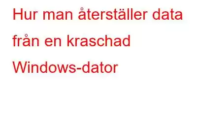 Hur man återställer data från en kraschad Windows-dator