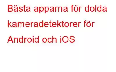 Bästa apparna för dolda kameradetektorer för Android och iOS