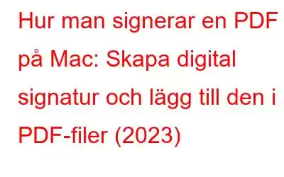 Hur man signerar en PDF på Mac: Skapa digital signatur och lägg till den i PDF-filer (2023)