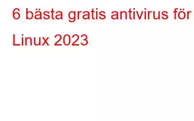 6 bästa gratis antivirus för Linux 2023