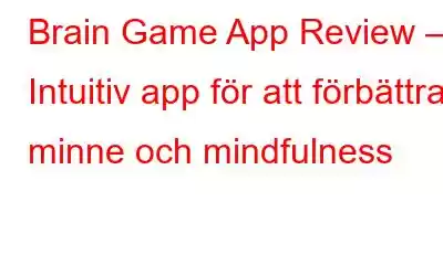 Brain Game App Review – Intuitiv app för att förbättra minne och mindfulness