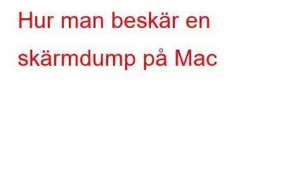 Hur man beskär en skärmdump på Mac