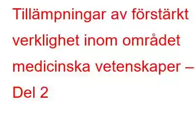 Tillämpningar av förstärkt verklighet inom området medicinska vetenskaper – Del 2