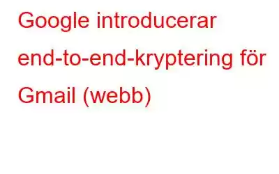 Google introducerar end-to-end-kryptering för Gmail (webb)