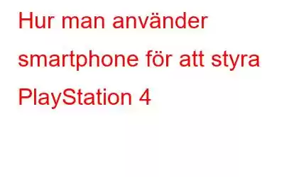 Hur man använder smartphone för att styra PlayStation 4