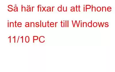 Så här fixar du att iPhone inte ansluter till Windows 11/10 PC