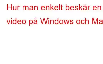 Hur man enkelt beskär en video på Windows och Mac