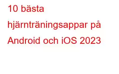 10 bästa hjärnträningsappar på Android och iOS 2023