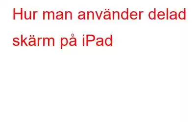 Hur man använder delad skärm på iPad