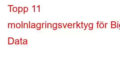 Topp 11 molnlagringsverktyg för Big Data