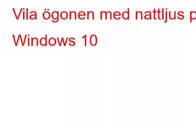 Vila ögonen med nattljus på Windows 10