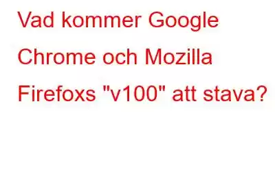 Vad kommer Google Chrome och Mozilla Firefoxs 